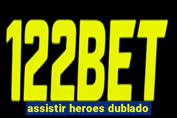 assistir heroes dublado